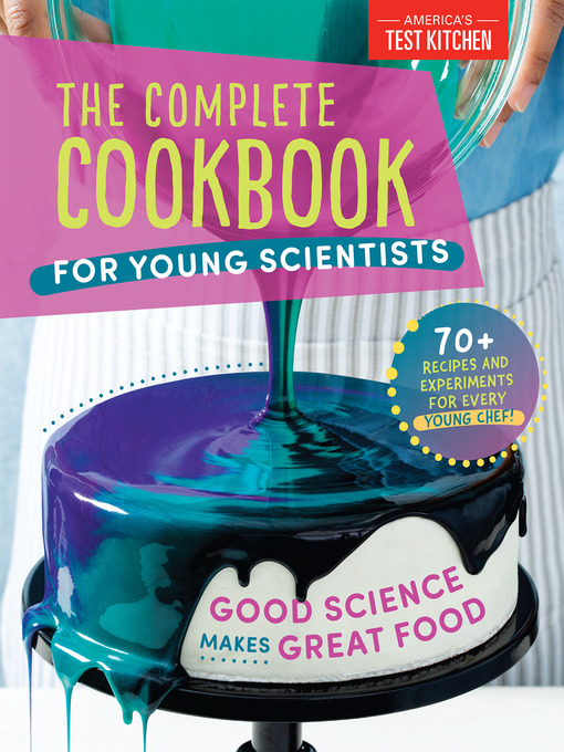 Title details for The Complete Cookbook for Young Scientists by America's Test Kitchen Kids - Available